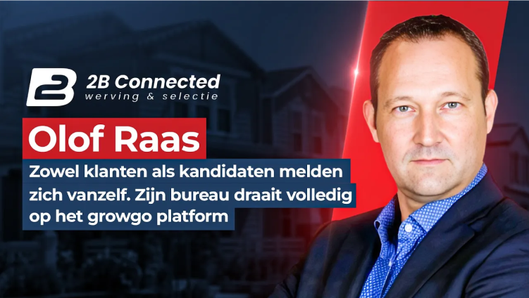 Olof Raas van 2B Connected werving & selectie: zowel klanten als kandidaten melden zich vanzelf. Zijn bureau draait volledig op het growgo platform.